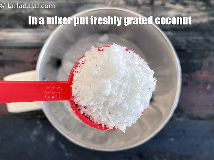 Step 8 – In a mixer put&nbsp;<meta charset="UTF-8" />2 tbsp&nbsp;freshly&nbsp;<a href="glossary-grated-coconut-852i">grated coconut</a>.
