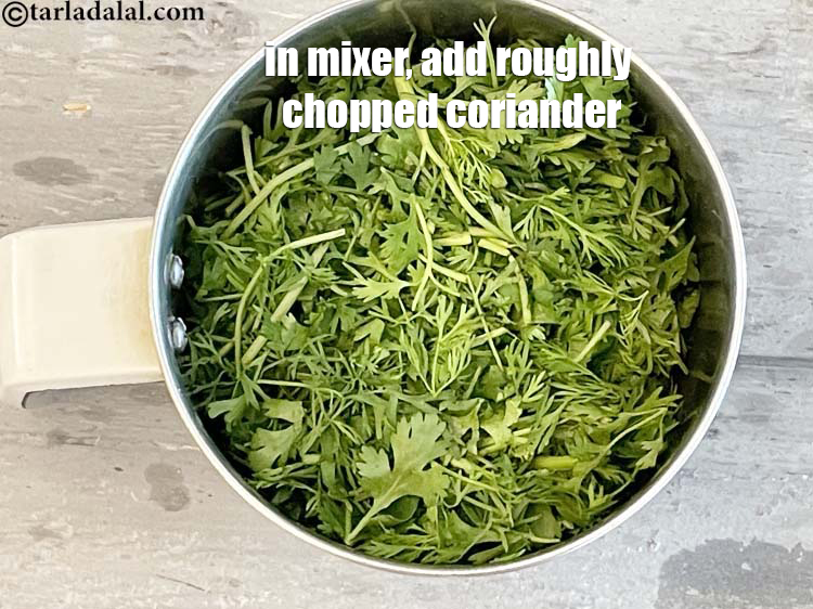 Step 5 – In a big mixer jar. Add 1 cup&nbsp;roughly&nbsp;<a href="https://www.tarladalal.com/glossary-chopped-coriander-783i">chopped coriander (dhania)</a>.&nbsp;