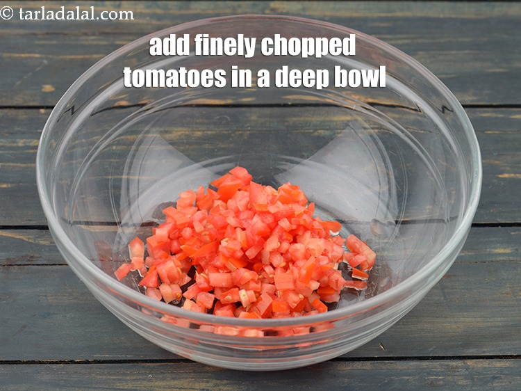 Step 5 – In a deep bowl, add 1/2 cup&nbsp;finely&nbsp;<a href="https://www.tarladalal.com/glossary-chopped-tomatoes-779i">chopped tomatoes</a>.