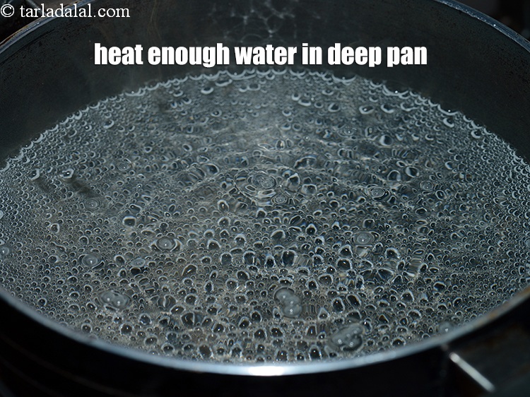 Step 3 – Heat enough water in a deep non-stick pan.