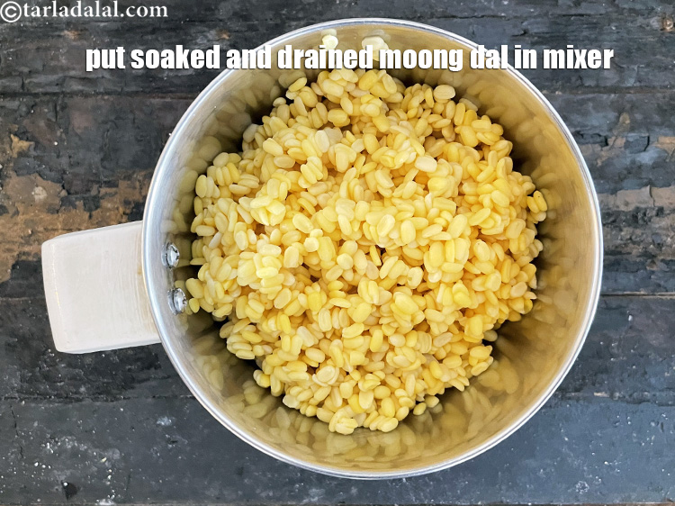 Step 10 – Put the soaked and drained moong dal in a mixer.