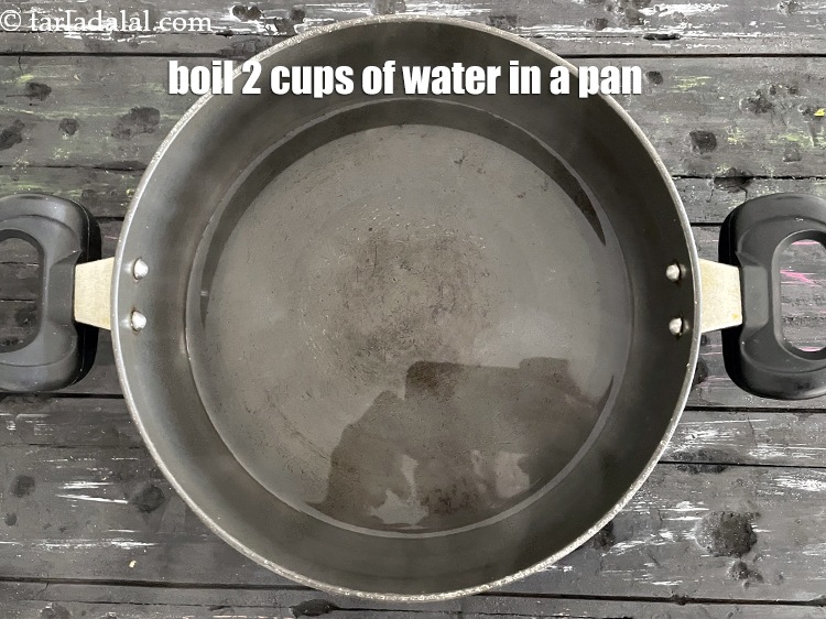Step 5 – Boil 2 cups of water in a pan.