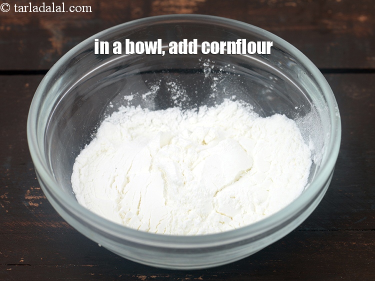 Step 3 – In a bowl, add 1 tbsp&nbsp;<a href="https://tarladalal.com/glossary-cornflour-cornstarch-maize-starch-corn-flour-112i">cornflour</a>.&nbsp;