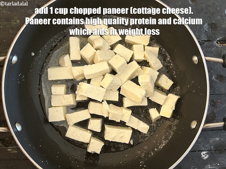 Step 4 – Add&nbsp;<meta charset="UTF-8" />1 cup chopped&nbsp;<a href="glossary-paneer-cottage-cheese-chenna-985i">paneer (cottage cheese)</a>.&nbsp;&nbsp;<a href="https://www.tarladalal.com/recipes-using-paneer-985">Paneer</a>&nbsp;contains high quality&nbsp;<a href="https://www.tarladalal.com/recipes-for-Protein-Rich-Foods-Indian-Veg-Protein-Rich-Recipes-695">protein</a>&nbsp;and&nbsp;<a href="https://www.tarladalal.com/recipes-for-Calcium-Rich-375">calcium</a>&nbsp;which aids in&nbsp;<a …
