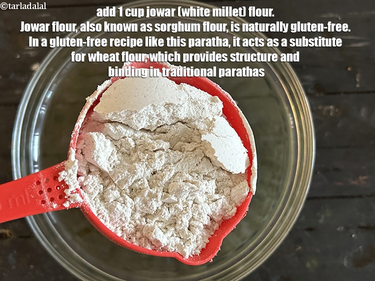 Step 5 – Add&nbsp;1 cup&nbsp;<a href="https://www.tarladalal.com/glossary-jowar-flour-jowar-ka-atta-white-millet-flour-sorghum-flour-483i">jowar (white millet) flour</a>.&nbsp;Jowar flour, also known as sorghum flour, is naturally gluten-free. …