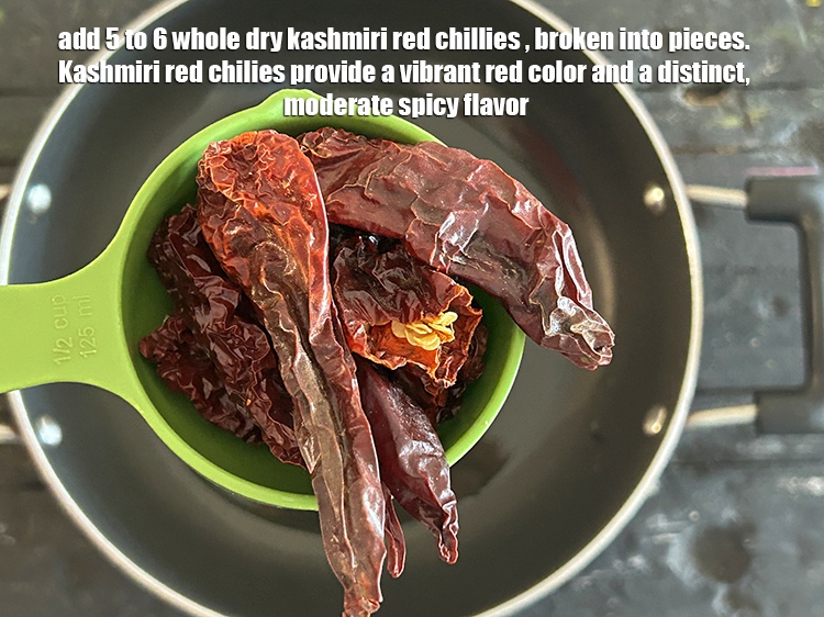 Step 7 – Add&nbsp;<meta charset="UTF-8" />5 to 6&nbsp;<a href="glossary-whole-dry-kashmiri-red-chillies-kashmiri-mirch-kashmiri-lal-mirch-332i">whole dry kashmiri red chillies</a>&nbsp;, broken into pieces.&nbsp;<meta charset="UTF-8" />Kashmiri …