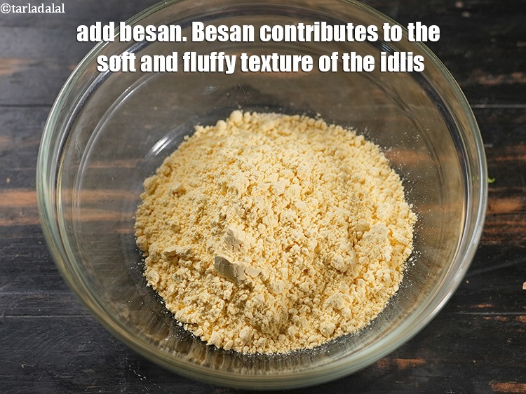 Step 4 – Add &frac12; cup <a href="https://www.tarladalal.com/glossary-besan-chana-dal-flour-bengal-gram-flour-952i">besan (bengal gram flour)</a>. Besan contributes to the soft and fluffy …