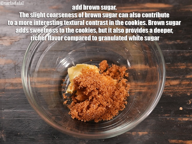 Step 4 – Add &frac14; cup&nbsp;<a href="https://www.tarladalal.com/glossary-brown-sugar-283i">brown sugar</a>. The slight coarseness of brown sugar can also contribute to …