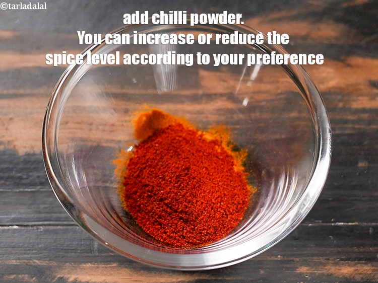 Step 4 – Add 2 tsp <a href="https://www.tarladalal.com/glossary-chilli-powder-red-chilli-powder-339i">chilli powder</a>. You can increase or reduce the spice level according …