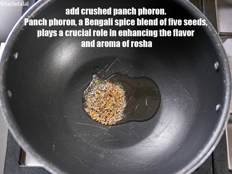 Step 30 – Add &frac12; tsp&nbsp;<a href="https://www.tarladalal.com/glossary-crushed-panch-phoron-2634i">crushed panch phoron</a>. Panch phoron, a Bengali spice blend of five seeds, …
