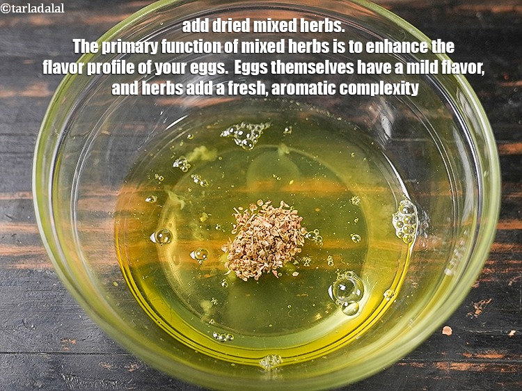 Step 4 – Add &frac12; tsp <a href="https://www.tarladalal.com/glossary-dried-mixed-herbs-466i">dried mixed herbs</a>. The primary function of mixed herbs is to …