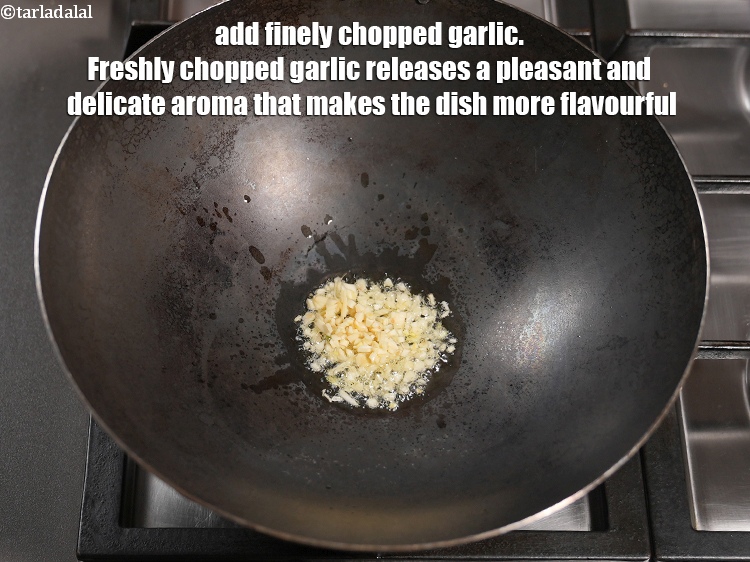 Step 7 – Add 1 tbsp finely <a href="https://www.tarladalal.com/glossary-chopped-garlic-790i">chopped garlic (lehsun)</a>. Freshly chopped garlic releases a pleasant and …