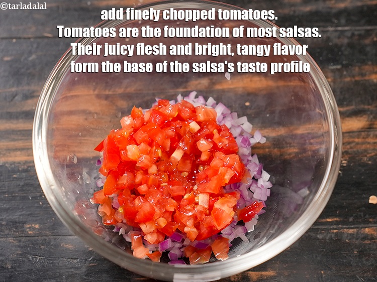 Step 4 – Add &frac14; cup finely <a href="https://www.tarladalal.com/glossary-chopped-tomatoes-779i">chopped tomatoes</a>. Tomatoes are the foundation of most salsas. Their …