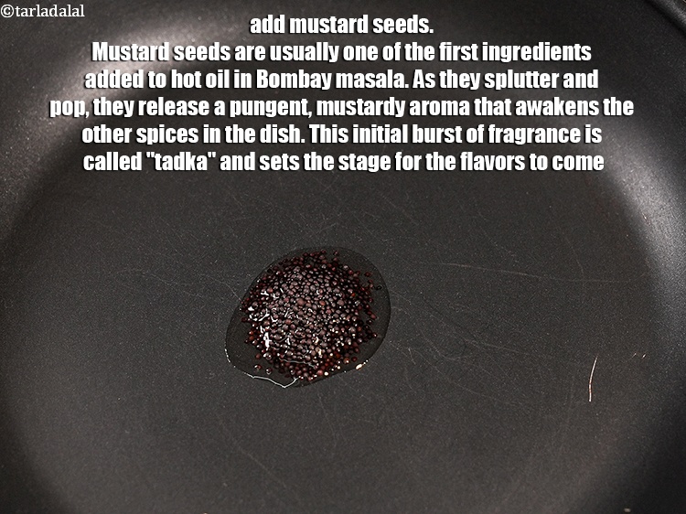Step 4 – Add &frac14; tsp <a href="https://www.tarladalal.com/glossary-mustard-seeds-sarson-rai-sarson-ke-beej-525i">mustard seeds ( rai / sarson)</a>. Mustard seeds are usually one …