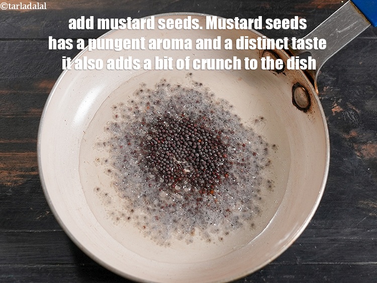 Step 4 – Add 1 tsp <a href="https://www.tarladalal.com/glossary-mustard-seeds-sarson-rai-sarson-ke-beej-525i">mustard seeds ( rai / sarson)</a>. Mustard seeds has a pungent …