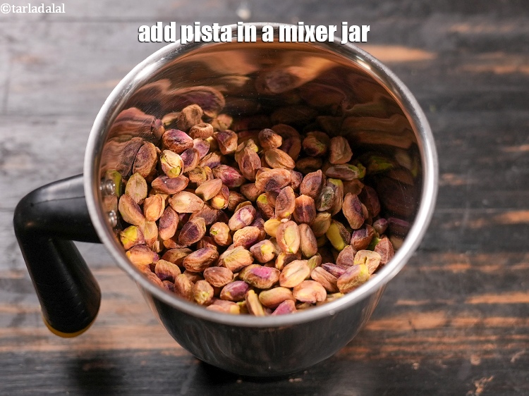 स्टेप 4 – मिक्सर जार में २ कप&nbsp;<a href=""https://www.tarladalal.com/glossary-pistachios-pista-hindi-891i"">पिस्ता</a>&nbsp;डालें।