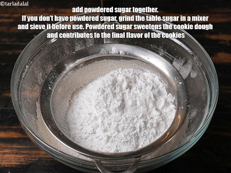 Step 4 – Add 3/4&nbsp;cup&nbsp;<a href="https://www.tarladalal.com/glossary-powdered-sugar-280i">powdered sugar</a>&nbsp;together. If you don&rsquo;t have powdered sugar, grind the table sugar in …