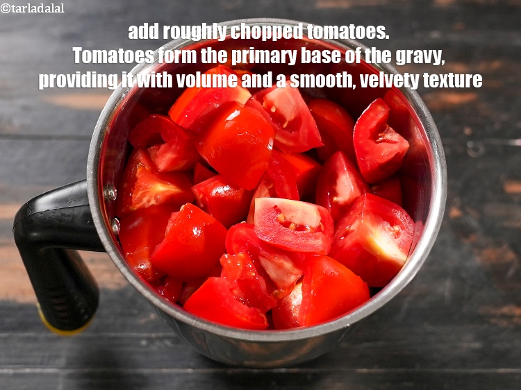 Step 4 – Add 1&frac12; cups&nbsp;roughly <a href="https://www.tarladalal.com/glossary-chopped-tomatoes-779i">chopped tomatoes</a>. Tomatoes form the primary base of the gravy, providing …