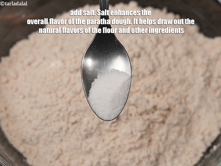 Step 7 – Add salt to taste.&nbsp;Salt enhances the overall flavor of the paratha dough. It helps draw …