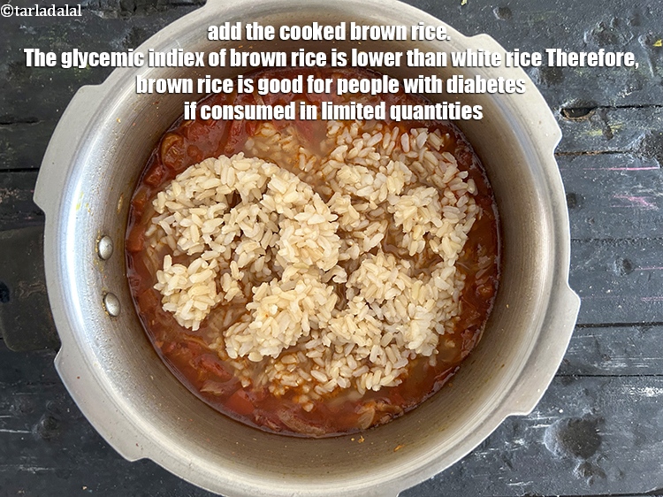 Step 30 – Add the cooked brown rice. &nbsp;The&nbsp;<a href="https://www.tarladalal.com/article-what-is-glycemic-index-and-glycemic-load-248">glycemic indiex</a>&nbsp;of&nbsp;<a href="https://www.tarladalal.com/recipes-using-brown-rice-1618">brown rice</a>&nbsp;is lower than white rice Therefore, …