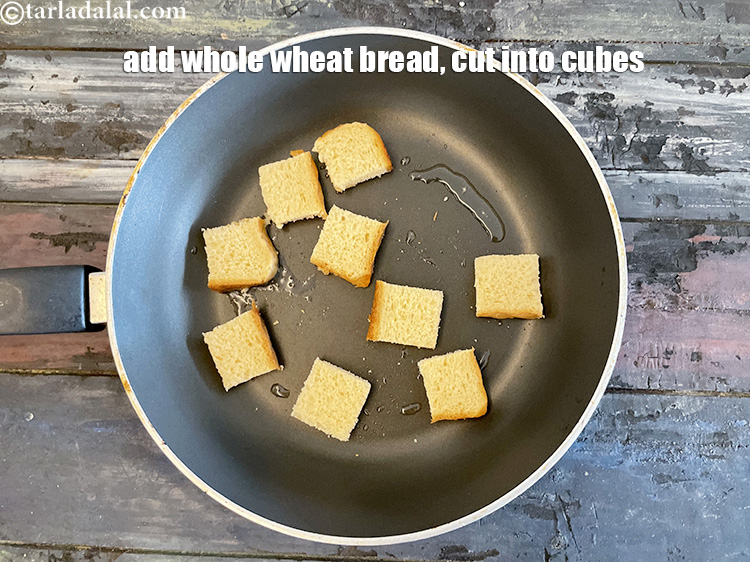 Step 24 – Add the whole wheat bread slices, cut into cubes.&nbsp;