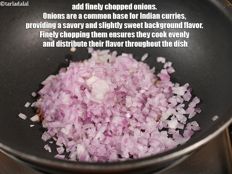 Step 23 – Add &frac12; cup finely <a href="https://www.tarladalal.com/glossary-chopped-onions-722i">chopped onions</a>. Onions are a common base for Indian curries, …