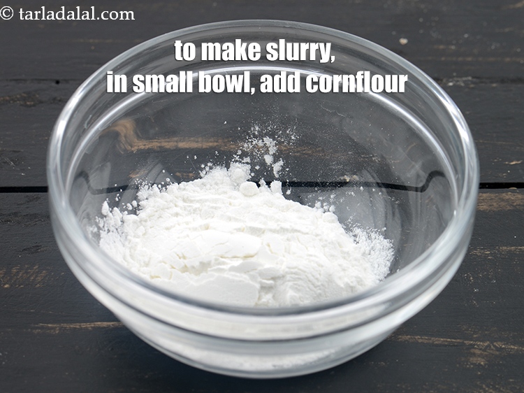 Step 24 – To make slurry, in a small bowl, 1 tbsp&nbsp;<a href="https://www.tarladalal.com/glossary-cornflour-cornstarch-maize-starch-corn-flour-112i">cornflour</a>.