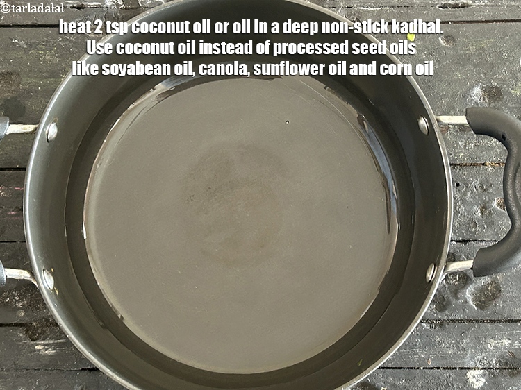 Step 24 – Heat <meta charset="UTF-8" />2 tsp coconut oil or&nbsp;<a href="glossary-oil-671i">oil</a>&nbsp;in a deep non-stick kadhai.&nbsp;Use <a href="http://www.tarladalal.com/recipes-using-coconut-oil-1186">coconut …