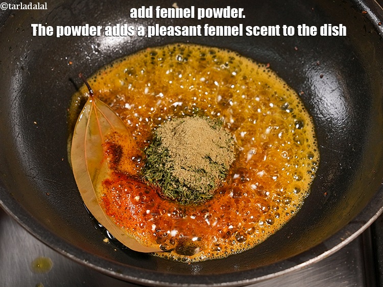 Step 24 – Add &frac14; tsp fennel powder. The powder adds a pleasant fennel scent to the dish.