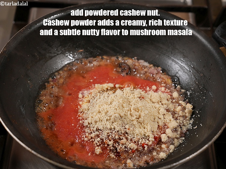 स्टेप 24 – २ टेबल-स्पून काजू पाउडर&nbsp;डालें । काजू पाउडर मशरूम मसाला में …
