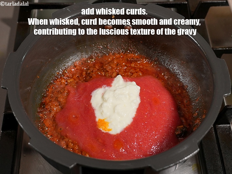 Step 25 – Add &frac14; cup <a href="https://www.tarladalal.com/glossary-whisked-curds--2096i">whisked curds (dahi)</a>. When whisked, curd becomes smooth and creamy, contributing …
