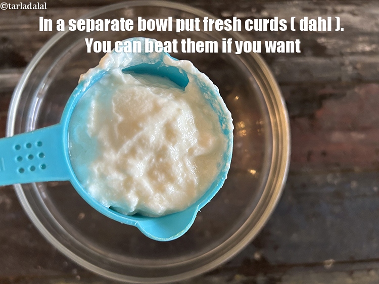 Step 25 – In a separate bowl put&nbsp;<meta charset="UTF-8" />1/2 cup&nbsp;fresh&nbsp;<a href="glossary-curd-dahi-yogurt-yoghurt-383i">curds (dahi)</a>&nbsp;, beaten (optional).