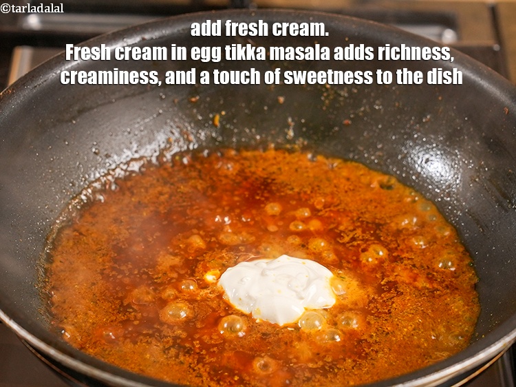 Step 26 – Add 1 tbsp fresh cream. Fresh cream in egg tikka masala adds richness, creaminess, and …