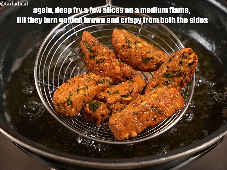 Step 26 – Again, deep fry a few slices on a medium flame, till they turn golden brown …