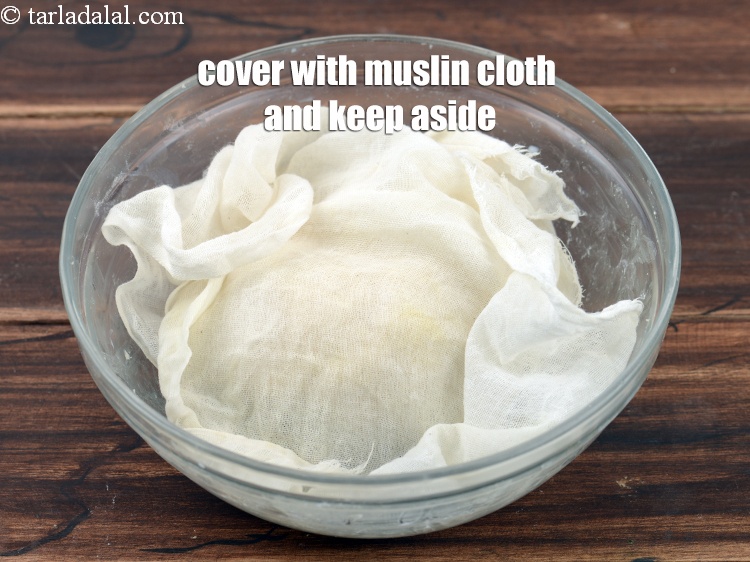 Step 28 – Cover with a muslin cloth and keep it aside to rest for &frac12; hour.