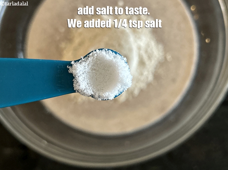 Step 27 – Add salt to taste. We added 1/4th&nbsp;tsp salt.