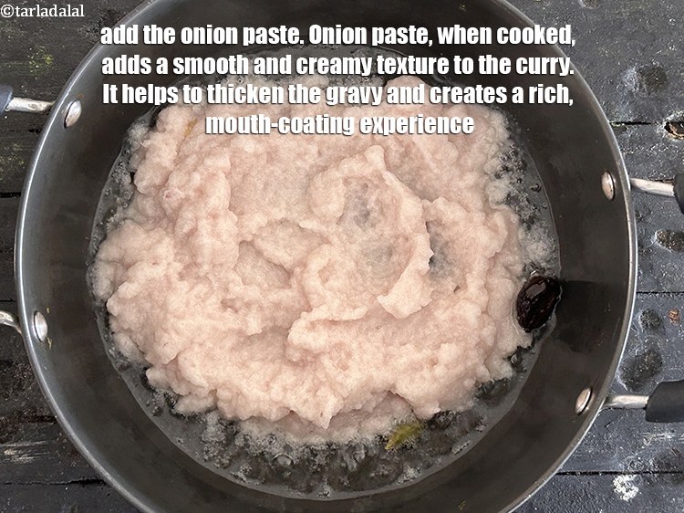 Step 27 – Add the onion paste.&nbsp;Onion paste, when cooked, adds a smooth and creamy texture to the …