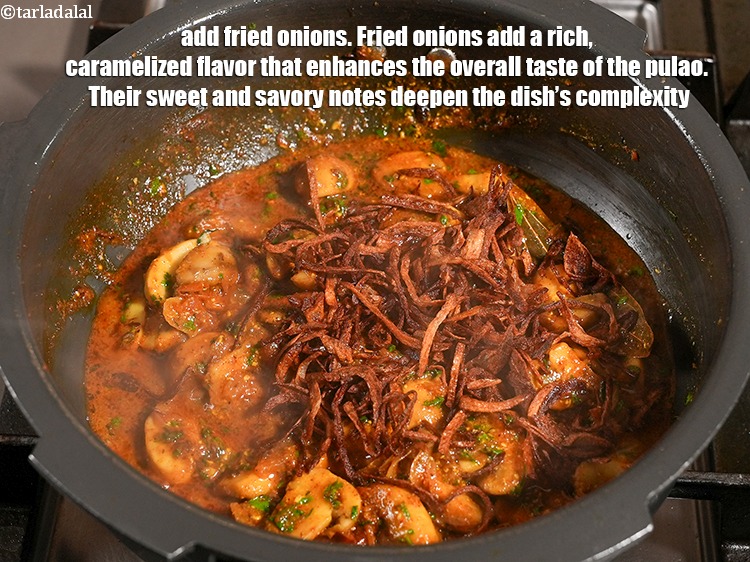 Step 27 – Add &frac12; cup <a href="https://www.tarladalal.com/glossary-fried-onions-924i">fried onions</a>. Fried onions add a rich, caramelized flavor that enhances …