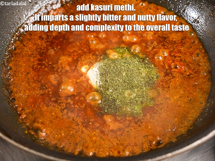 Step 27 – Add &frac12; tbsp kasuri methi. It imparts a slightly bitter and nutty flavor, adding depth …