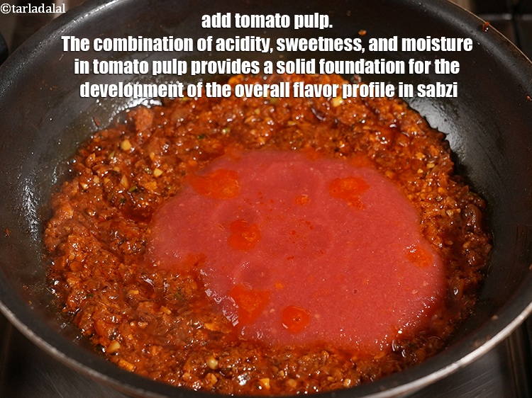 Step 27 – Add &frac12; cup <a href="https://www.tarladalal.com/glossary-tomato-pulp-tamatar-ka-pulp-1039i">tomato pulp</a>. The combination of acidity, sweetness, and moisture in tomato …