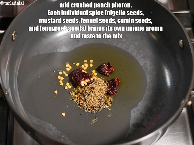 Step 43 – Add &frac12; tsp&nbsp;<a href="https://www.tarladalal.com/glossary-crushed-panch-phoron-2634i">crushed panch phoron</a>. Each individual spice (nigella seeds, mustard seeds, fennel seeds, …