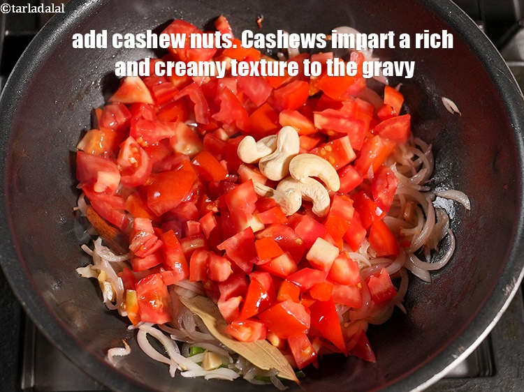 Step 31 – Add 4 to 5 <a href="https://www.tarladalal.com/glossary-cashew-nuts-kaju-840i">cashew nuts (kaju)</a>. Cashews impart a rich and creamy texture …