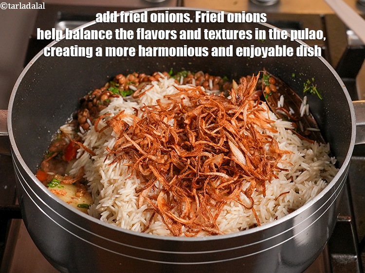 Step 30 – Add &frac12; cup <a href="https://www.tarladalal.com/glossary-fried-onions-924i">fried onions</a>. Fried onions help balance the flavors and textures in …