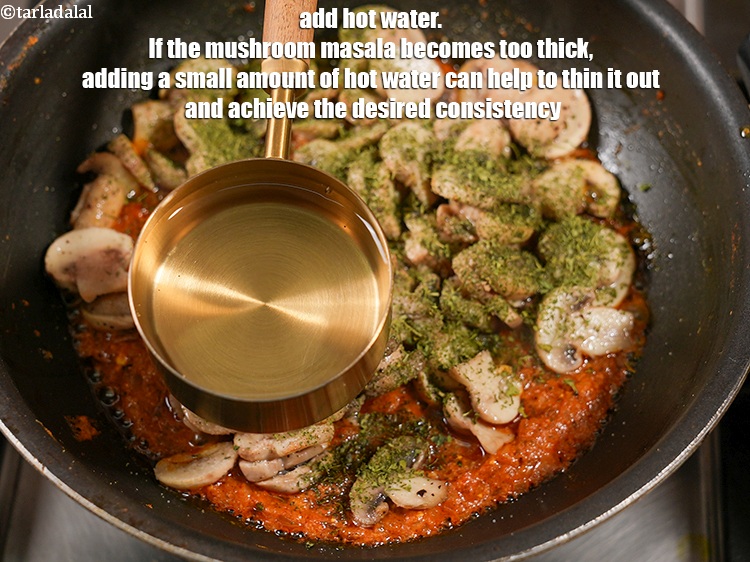 स्टेप 30 – आधा कप गरम पानी डालें: अगर मशरूम मसाला बहुत गाढ़ा …