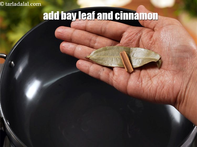 Step 4 – Add 1&nbsp;<a href="https://www.tarladalal.com/glossary-bay-leaf-tejpatta-bay-leaves-189i">bay leaf (tejpatta)</a>&nbsp;and 1&nbsp;small stick&nbsp;<a href="https://www.tarladalal.com/glossary-cinnamon-dalchini-346i">cinnamon (dalchini)</a>.