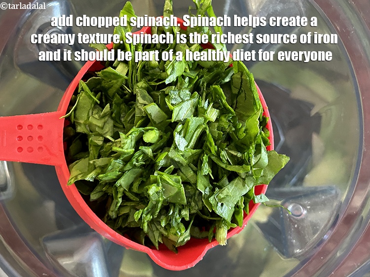 Step 5 – Add&nbsp;<meta charset="UTF-8" />1 cup&nbsp;roughly&nbsp;<a href="glossary-chopped-spinach-780i">chopped spinach (palak)</a>.&nbsp;Spinach helps create a luxuriously creamy texture. When blended …