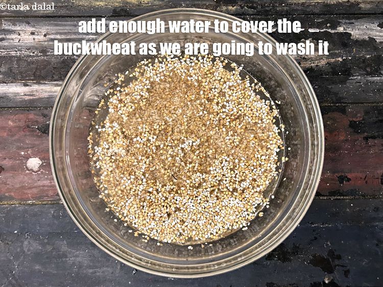 Step 2 – Add enough water to cover the buckwheat as we need to wash it.