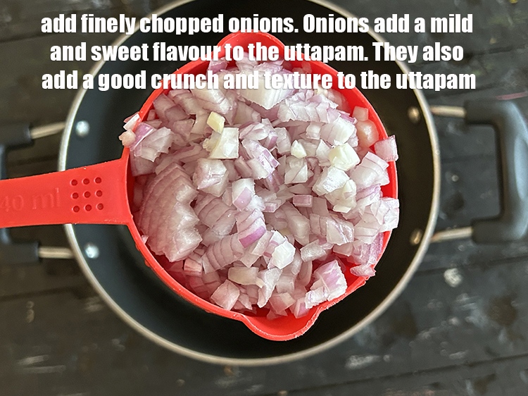 Step 12 – Add 1 cup finely chopped onions.&nbsp;Onions add a mild and sweet flavor to uttapams that …
