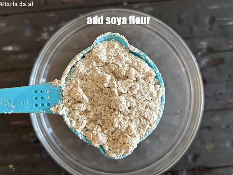 Step 5 – Add&nbsp;<meta charset="UTF-8" />1/2 cup&nbsp;<a href="glossary-soy-flour-soya-flour-soya-atta-617i">soya flour</a>.