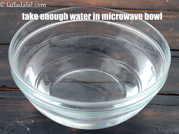 Step 4 – Take enough water in a microwave safe bowl.&nbsp;